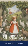 eBook: The Complete Beatrix Potter Collection vol 6 : Tales & Original Illustrations