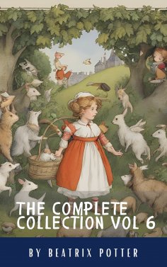 eBook: The Complete Beatrix Potter Collection vol 6 : Tales & Original Illustrations