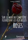 eBook: Sur le Mur du Cimetière fleurissent les plus belles Roses