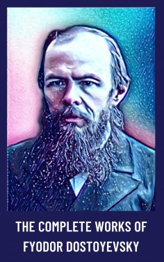 ebook: The Complete Works of Fyodor Dostoyevsky