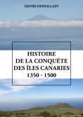 ebook: Histoire de la conquête des îles Canaries (1350 - 1500)