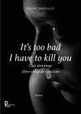 eBook: It's too bad I have to kill you