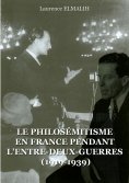 eBook: Le Philosémitisme en France pendant L'Entre-deux-Guerres (1919-1939)