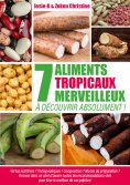 eBook: 7 aliments tropicaux merveilleux à découvrir absolument !