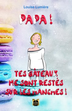 eBook: Papa ! Tes gâteaux me sont restés sur les hanches !