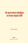 eBook: Du mouvement catholique en France depuis 1830