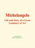 eBook: Michelangelo : Life and Story of a Great Luminary of Art