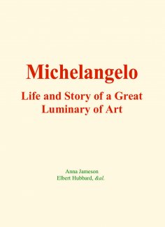 eBook: Michelangelo : Life and Story of a Great Luminary of Art