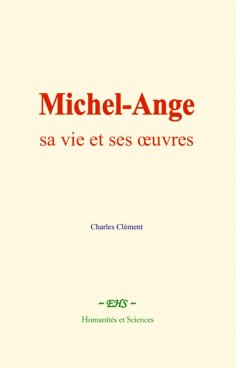 eBook: Michel-Ange : sa vie et ses œuvres