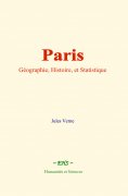 ebook: Paris : Géographie, Histoire, et Statistique
