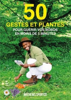 eBook: 50 gestes et plantes pour guérir vos bobos en moins de 5 minutes