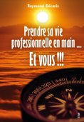 eBook: Prendre sa vie professionnelle en main... Et vous !!!