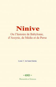 ebook: Ninive, ou l’histoire de Babylonie, d’Assyrie, de Médie et de Perse
