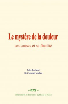 ebook: Le mystère de la douleur : ses causes et sa finalité