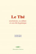 ebook: Le Thé : son histoire, sa culture et son rôle hygiénique