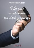 eBook: Heirate mich – wenn du dich traust !