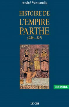 eBook: Histoire de l’empire parthe (-250 - 227)
