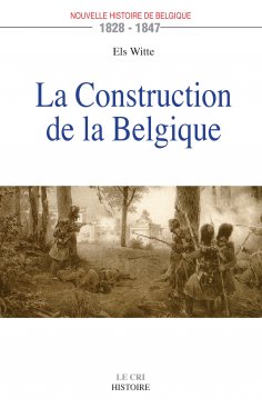 eBook: La Construction de la Belgique (1828-1847)