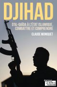 ebook: Djihad : D'Al-Qaida à l'État Islamique, combattre et comprendre