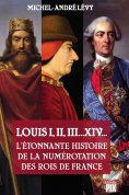 eBook: Louis I,II, III... XIV... L'étonnante histoire de la numérotation des rois de France