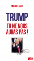 ebook: Trump, tu ne nous auras pas !