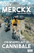 ebook: Eddy Merckx, on m'appelait le Cannibale