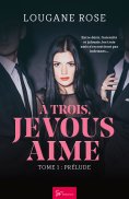 eBook: À trois, je vous aime - Tome 1