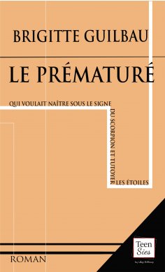 ebook: Le prématuré qui voulait naître sous le signe du Scorpion et tutoyer les étoiles