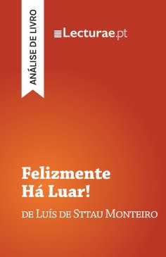 eBook: Felizmente Há Luar! — Luís de Sttau Monteiro (análise de livro)