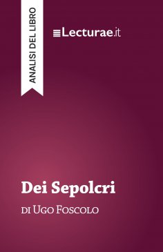 eBook: Dei Sepolcri - Ugo Foscolo (analisi del libro)