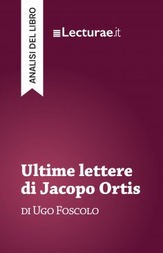 ebook: Ultime lettere di Jacopo Ortis - Ugo Foscolo (analisi del libro)