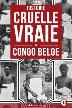 eBook: Histoire Cruelle Et Vraie Du Congo Belge