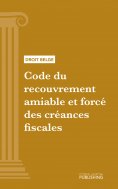 eBook: Code du recouvrement amiable et forcé des créances fiscales