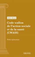 ebook: Code wallon de l'action sociale et de la santé (CWASS) - partie réglementaire