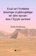 eBook: Essai sur l'évolution historique et philosophique des idées morales dans l'Égypte ancienne