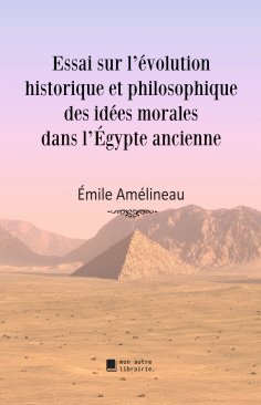 eBook: Essai sur l'évolution historique et philosophique des idées morales dans l'Égypte ancienne