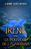 ebook: Irène ou le pouvoir de l'elantana