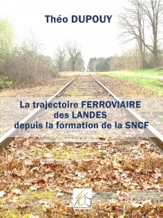 eBook: La trajectoire ferroviaire des Landes depuis la formation de la SNCF