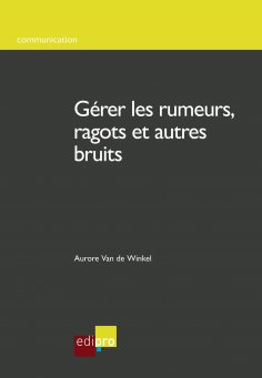 ebook: Gérer les rumeurs, ragots et autres bruits