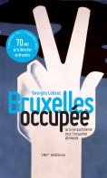 ebook: Bruxelles occupée. Ou la vie quotidienne sous l'occupation allemande