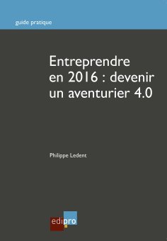 ebook: Entreprendre en 2016 : Devenir un aventurier 4.0