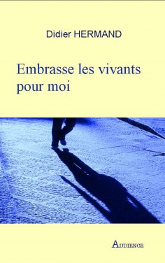 ebook: Embrasse les vivants pour moi