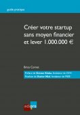 ebook: Créer votre start-up sans moyen financier et lever 1.000.000€