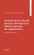 eBook: Historia de la vida del Buscón, llamado Don Pablos, ejemplo de vagabundos…