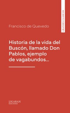 eBook: Historia de la vida del Buscón, llamado Don Pablos, ejemplo de vagabundos…