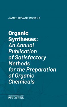 eBook: Organic SynthesesAn Annual Publication of Satisfactory Methods for the Preparation of Organic Chemic