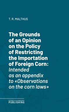 ebook: The Grounds of an Opinion on the Policy of Restricting the Importation of Foreign CornIntended as an