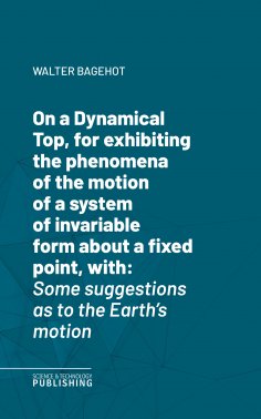 eBook: On a Dynamical Top, for exhibiting the phenomena of the motion of a system of invariable form about 