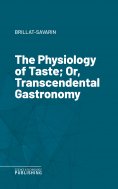 eBook: The Physiology of Taste; Or, Transcendental Gastronomy