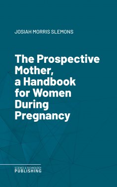 eBook: The Prospective Mother, a Handbook for Women During Pregnancy